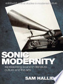 Sonic modernity : representing sound in literature, culture and the arts /