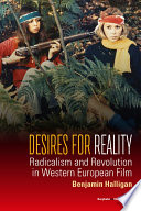 Desires for reality : radicalism and revolution in Western European film / by Benjamin Halligan.