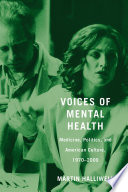 Voices of mental health : medicine, politics, and American culture, 1970-2000 /