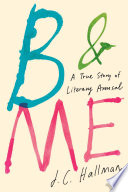 B & me : a true story of literary arousal /