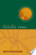 From the fallen tree : frontier narratives, environmental politics, and the roots of a national pastoral, 1749-1826 / Thomas Hallock.