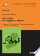 James Joyce : developing Irish Identity : a study of the development of postcolonial Irish identity in the novels of James Joyce /