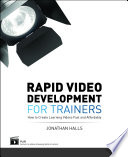 Rapid video development for trainers : how to create learning videos fast and affordably /