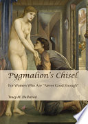 Pygmalion's chisel for women who are "never good enough" /