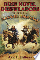 Dime novel desperadoes : the notorious Maxwell brothers / John E. Hallwas.