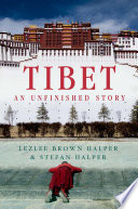 Tibet : an unfinished story / Lezlee Brown Halper, Stefan Halper.