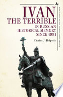 Ivan the Terrible in Russian historical memory since 1991 / Charles J. Halperin.