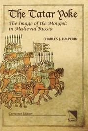 The Tatar yoke : the image of the Mongols in medieval Russia /