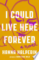 I could live here forever : a novel /