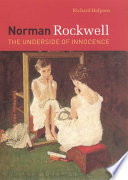 Norman Rockwell : the underside of innocence / Richard Halpern.