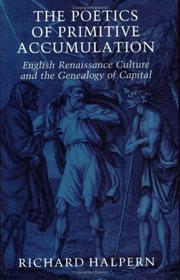 The poetics of primitive accumulation : English Renaissance culture and the genealogy of capital / Richard Halpern.