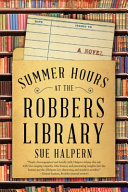 Summer hours at the robbers library : a novel / Susan Halpern.