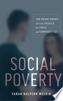 Social poverty : low-income parents and the struggle for family and community ties / Sarah Halpern-Meekin.