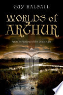 Worlds of Arthur : facts and fictions of the dark ages /