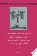 Cemeteries and society in Merovingian Gaul selected studies in history and archaeology, 1992-2009 / by Guy Halsall.