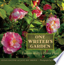 One writer's garden Eudora Welty's home place / Susan Haltom and Jane Roy Brown ; photographs by Langdon Clay.