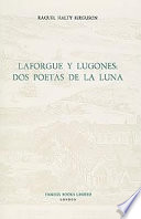 Laforgue y Lugones : dos poetas de la luna / Raquel Halty Ferguson.