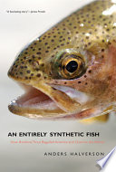 An entirely synthetic fish : how rainbow trout beguiled America and overran the world /