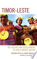 Timor-Leste : the history and development of Asia's newest nation / Takako Hamaguchi and Abraham Joseph.