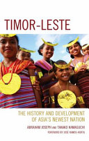 Timor-Leste : the history and development of Asia's newest nation / Takako Hamaguchi and Abraham Joseph.