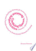 Confining spaces, resistant subjectivities : toward a metachronous discourse of literary mapping and transformation in postcolonial women's writing /