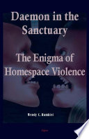 Daemon in the sanctuary the enigma of homespace violence /