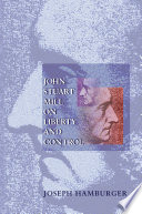 John Stuart Mill on liberty and control / Joseph Hamburger.