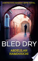 Bled dry : a novel / Abdelilah Hamdouchi; translated by Benjamin Smith.