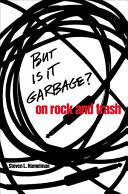 But is it garbage? : on rock and trash /