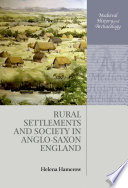 Rural settlements and society in Anglo-Saxon England /