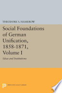 The social foundations of German unification, 1858-1871. Theodore S. Hamerow.