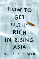 How to get filthy rich in rising Asia / Mohsin Hamid.