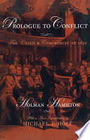 Prologue to conflict : the crisis and compromise of 1850 /