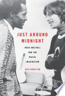 Just around midnight : rock and roll and the racial imagination /