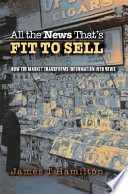 All the news that's fit to sell : how the market transforms information into news /