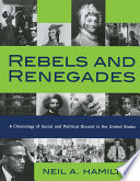 Rebels and renegades : a chronology of political and social dissent in the United States / Neil A. Hamilton.