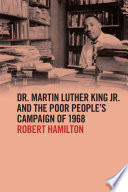 Dr. Martin Luther King Jr. and the Poor People's Campaign of 1968 / Robert Hamilton.