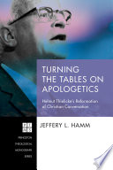 Turning the tables on apologetics : helmut thielickes reformation of christian conversation /
