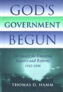 God's government begun : the Society for Universal Inquiry and Reform, 1842-1846 / Thomas D. Hamm.