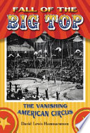 Fall of the big top : the vanishing American circus /