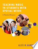 Teaching music to students with special needs : a practical resource / Alice Hammel.