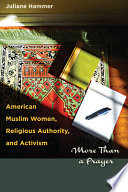 American Muslim women, religious authority, and activism : more than a prayer / Juliane Hammer.