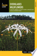 Everglades wildflowers : a field guide to wildflowers of the historic Everglades, including Big Cypress, Corkscrew, and Fakahatchee swamps / Roger L. Hammer.