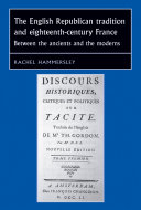 The English republican tradition and eighteenth-century France between the ancients and the moderns /