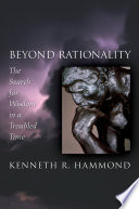 Beyond rationality : the search for wisdom in a troubled time /