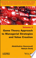 Game theory approach to managerial strategies and value creation / Abdelhakim Hammoudi, Nabyla Daidj.