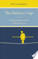 The balance gap : working mothers and the limits of the law /