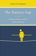 The balance gap : working mothers and the limits of the law /