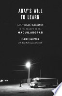 Anay's will to learn : a woman's education in the shadow of the Maquiladoras /