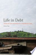 Life in debt : times of care and violence in neoliberal Chile /